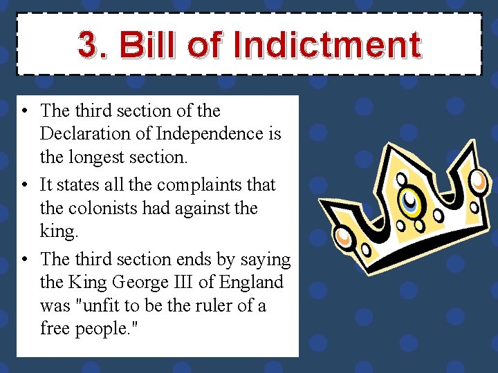 3. Bill of Indictment • The third section of the Declaration of Independence is