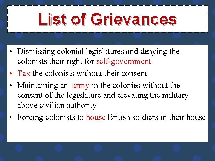 List of Grievances • Dismissing colonial legislatures and denying the colonists their right for