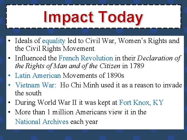 Impact Today • Ideals of equality led to Civil War, Women’s Rights and the