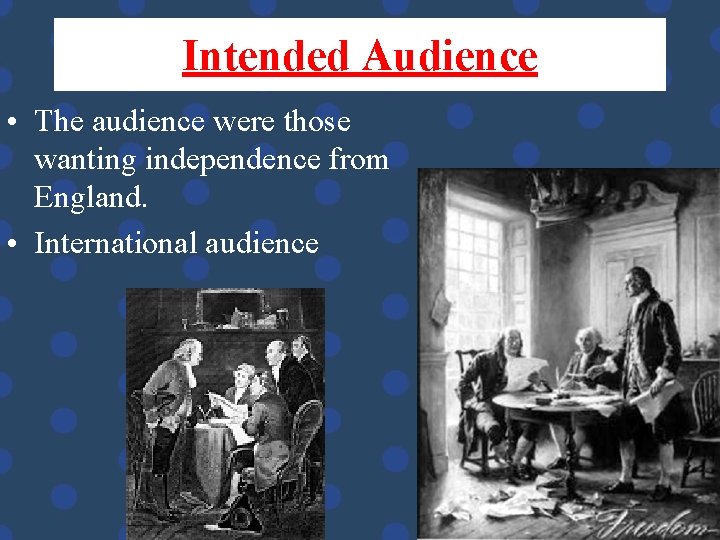 Intended Audience • The audience were those wanting independence from England. • International audience