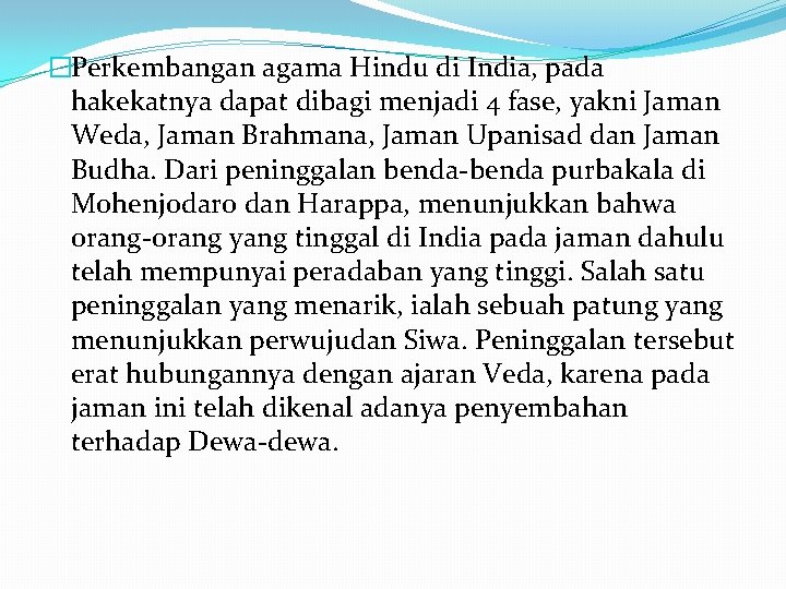 �Perkembangan agama Hindu di India, pada hakekatnya dapat dibagi menjadi 4 fase, yakni Jaman