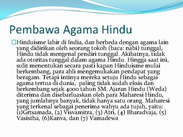 Pembawa Agama Hindu �Hinduisme lahir di India, dan berbeda dengan agama lain yang didirikan