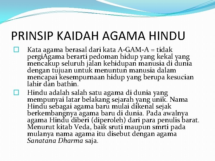 PRINSIP KAIDAH AGAMA HINDU � � Kata agama berasal dari kata A-GAM-A = tidak
