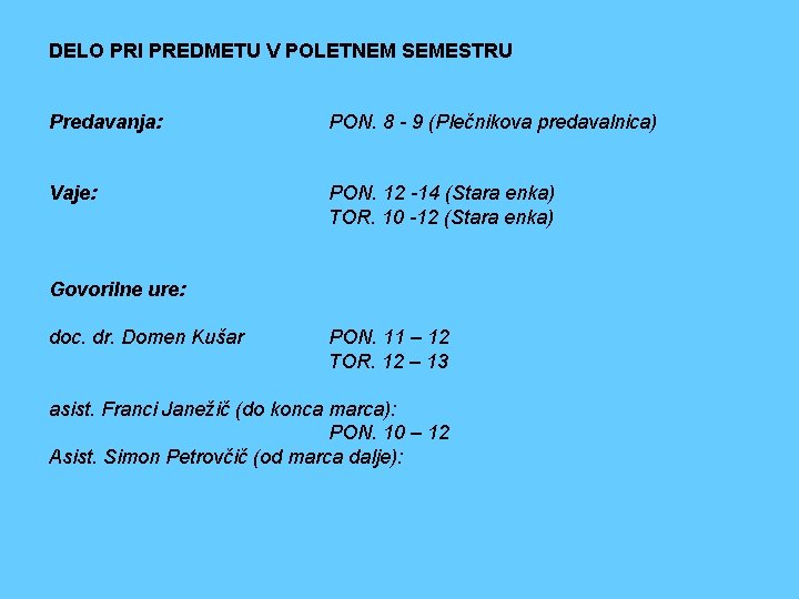 DELO PRI PREDMETU V POLETNEM SEMESTRU Predavanja: PON. 8 - 9 (Plečnikova predavalnica) Vaje: