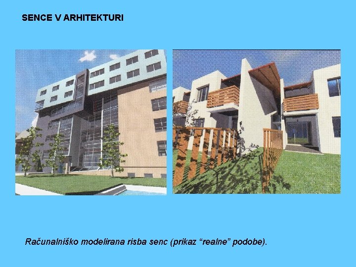 SENCE V ARHITEKTURI Računalniško modelirana risba senc (prikaz “realne” podobe). 