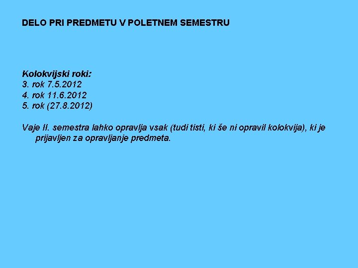 DELO PRI PREDMETU V POLETNEM SEMESTRU Kolokvijski roki: 3. rok 7. 5. 2012 4.