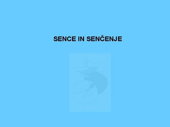 SENCE IN SENČENJE 