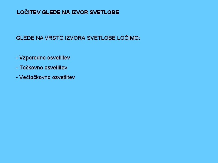 LOČITEV GLEDE NA IZVOR SVETLOBE GLEDE NA VRSTO IZVORA SVETLOBE LOČIMO: - Vzporedno osvetlitev