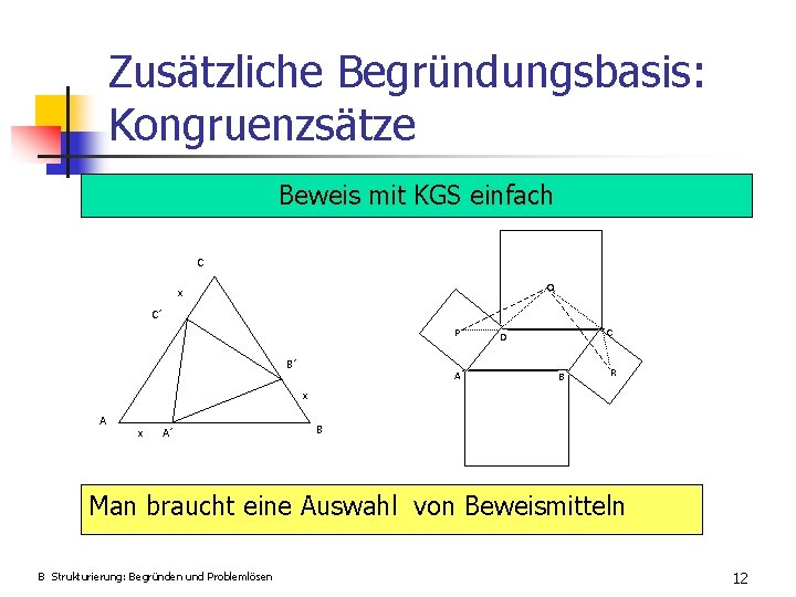 Zusätzliche Begründungsbasis: Kongruenzsätze Beweis mit KGS einfach C Q x C´ P B´ A