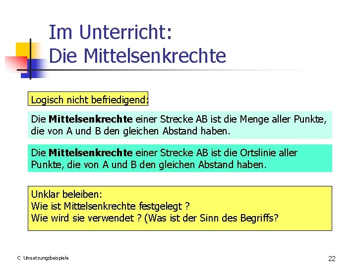 Im Unterricht: Die Mittelsenkrechte Logisch nicht befriedigend: Die Mittelsenkrechte einer Strecke AB ist die