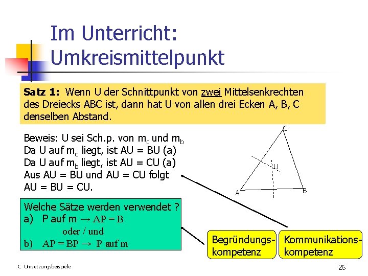 Im Unterricht: Umkreismittelpunkt Satz 1: Wenn U der Schnittpunkt von zwei Mittelsenkrechten des Dreiecks