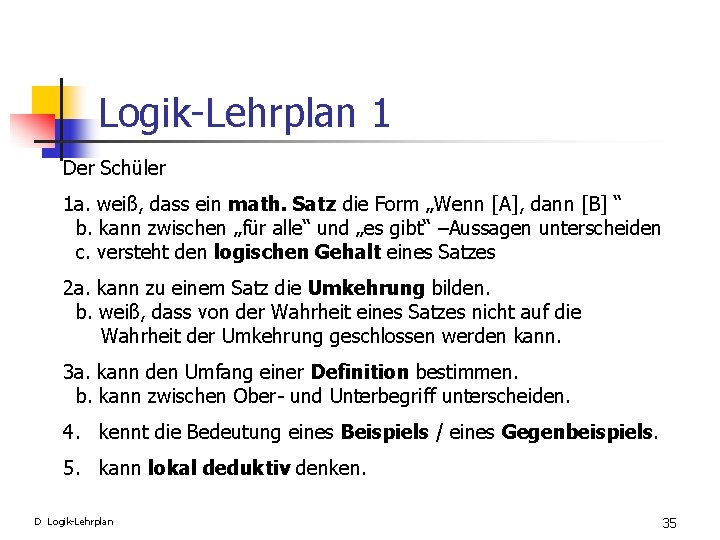 Logik-Lehrplan 1 Der Schüler 1 a. weiß, dass ein math. Satz die Form „Wenn