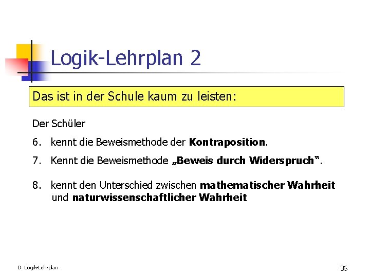 Logik-Lehrplan 2 Das ist in der Schule kaum zu leisten: Der Schüler 6. kennt