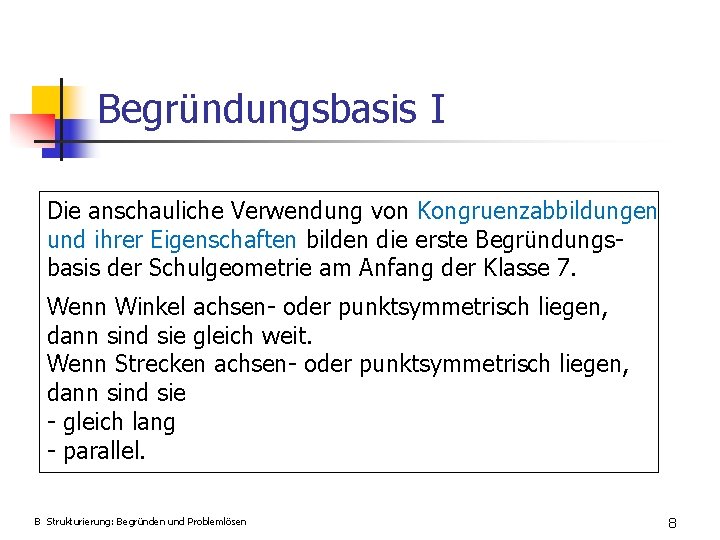 Begründungsbasis I Die anschauliche Verwendung von Kongruenzabbildungen und ihrer Eigenschaften bilden die erste Begründungsbasis