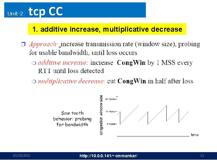 [Unit-2] tcp CC 1. additive increase, multiplicative decrease 10/23/2021 http: //10. 0. 0. 141/~cmmankar/