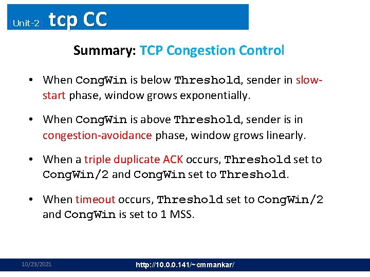 [Unit-2] tcp CC Summary: TCP Congestion Control • When Cong. Win is below Threshold,