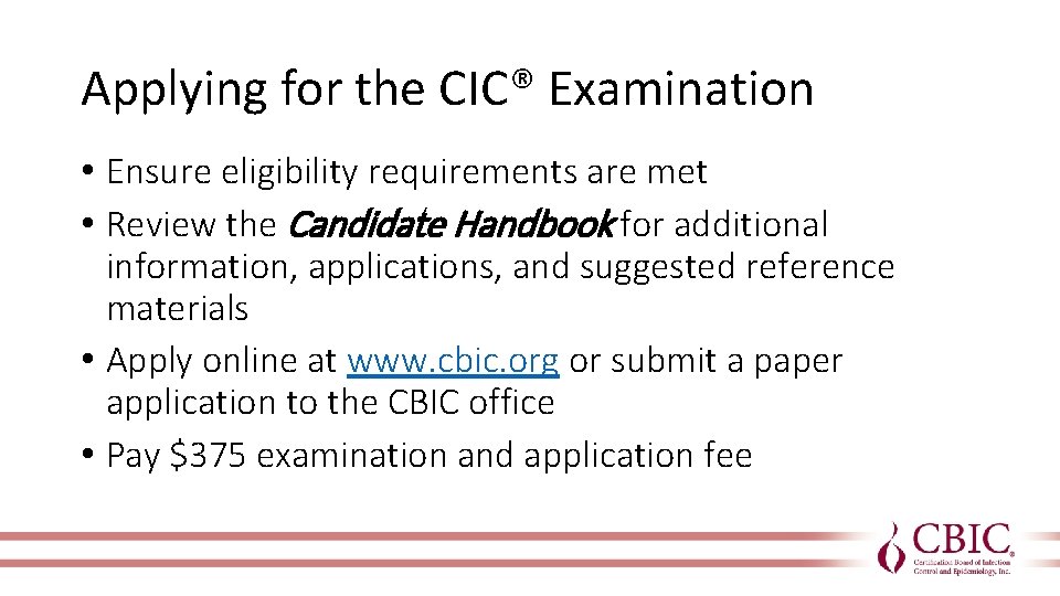 Applying for the CIC® Examination • Ensure eligibility requirements are met • Review the