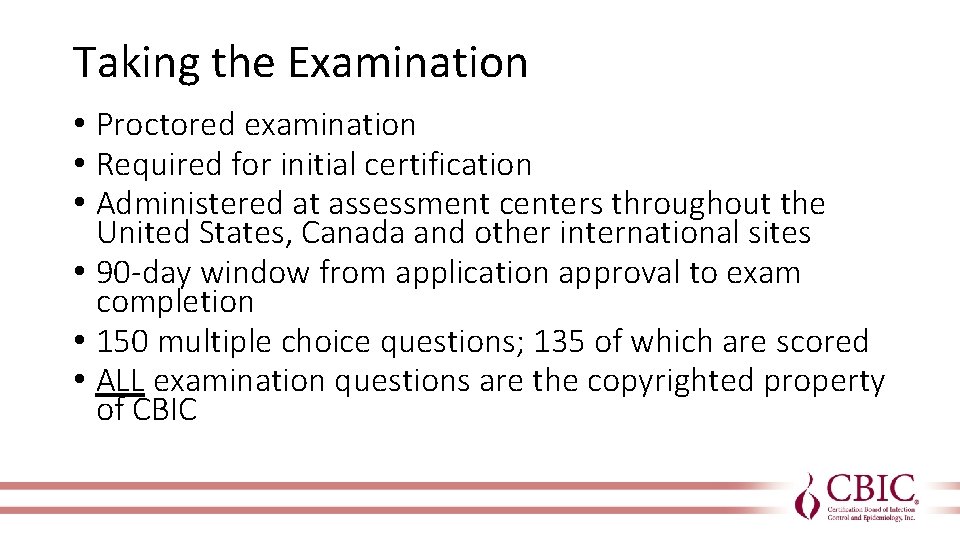 Taking the Examination • Proctored examination • Required for initial certification • Administered at