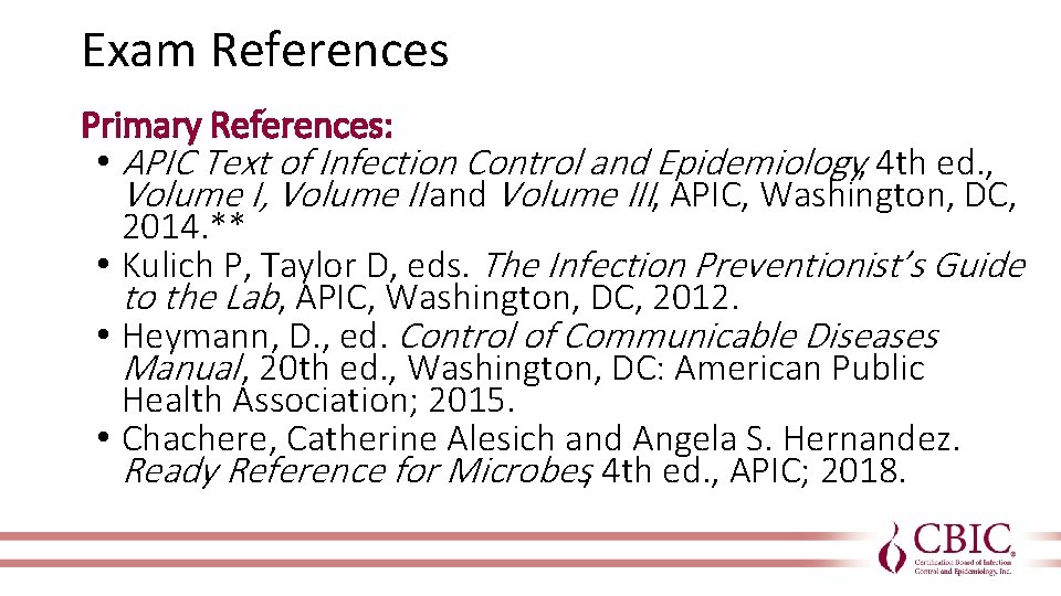 Exam References Primary References: • APIC Text of Infection Control and Epidemiology, 4 th