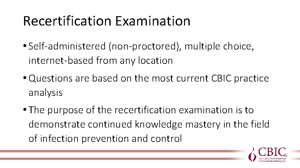 Recertification Examination • Self-administered (non-proctored), multiple choice, internet-based from any location • Questions are