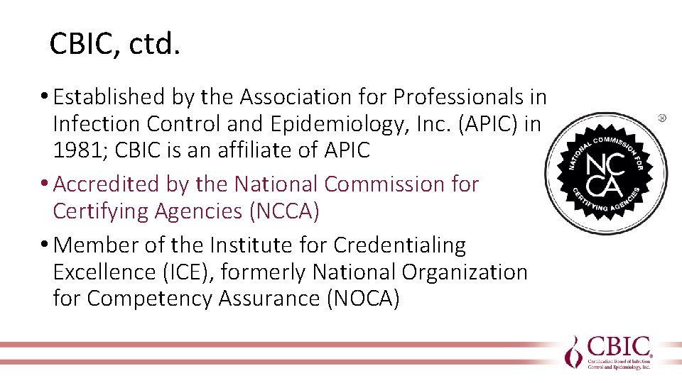 CBIC, ctd. • Established by the Association for Professionals in Infection Control and Epidemiology,