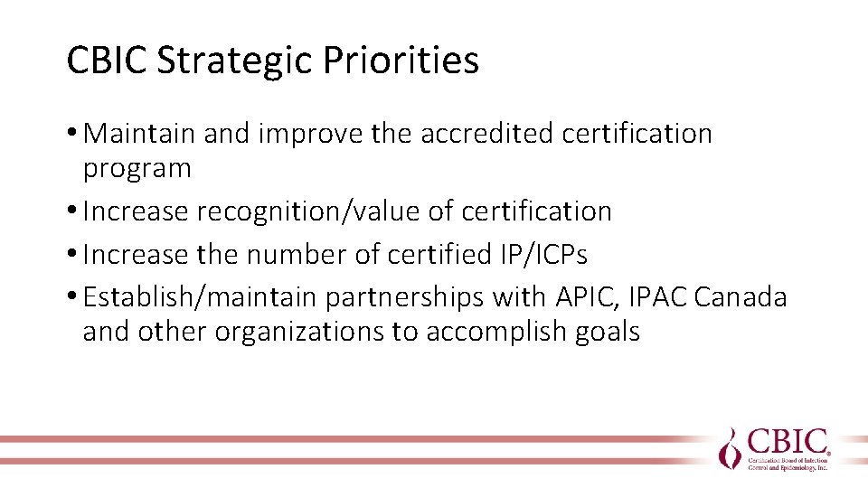 CBIC Strategic Priorities • Maintain and improve the accredited certification program • Increase recognition/value