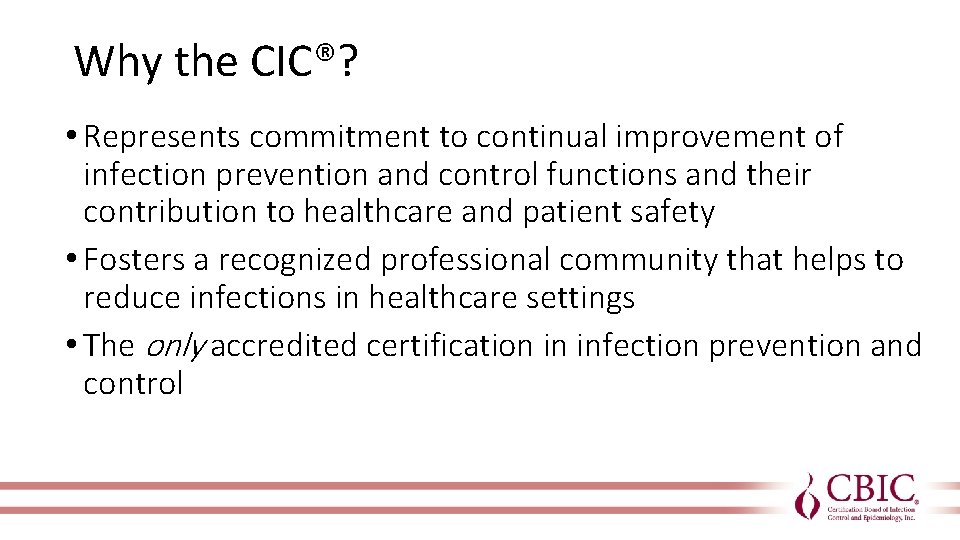 Why the CIC®? • Represents commitment to continual improvement of infection prevention and control