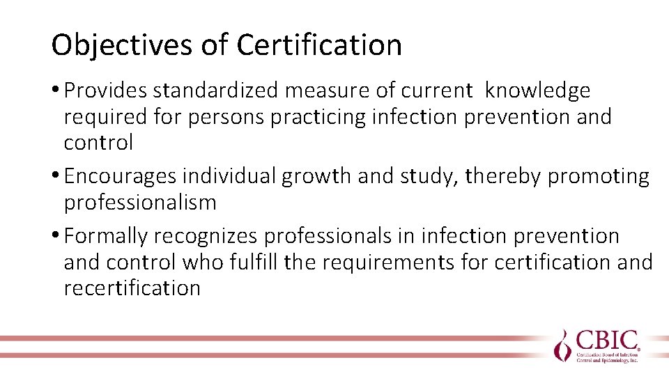 Objectives of Certification • Provides standardized measure of current knowledge required for persons practicing