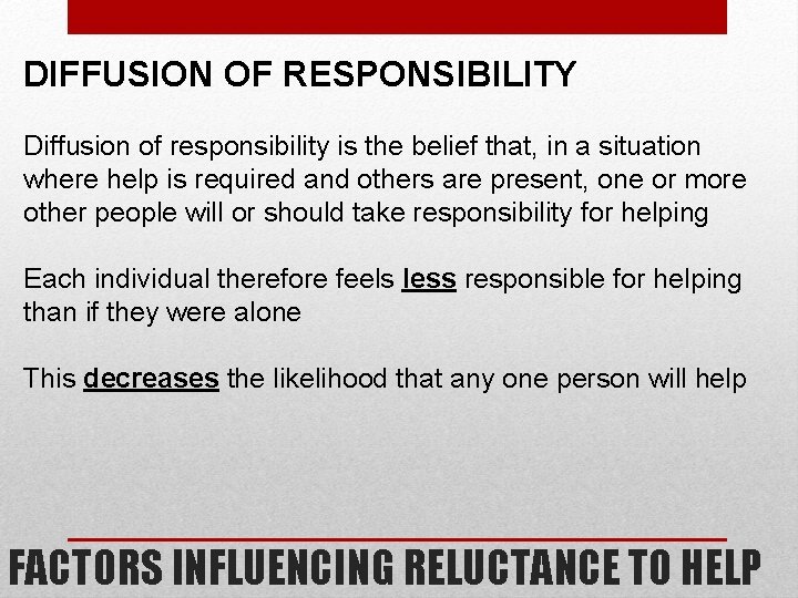 DIFFUSION OF RESPONSIBILITY Diffusion of responsibility is the belief that, in a situation where