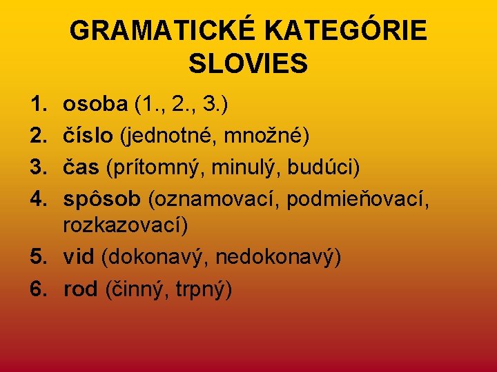 GRAMATICKÉ KATEGÓRIE SLOVIES 1. 2. 3. 4. osoba (1. , 2. , 3. )