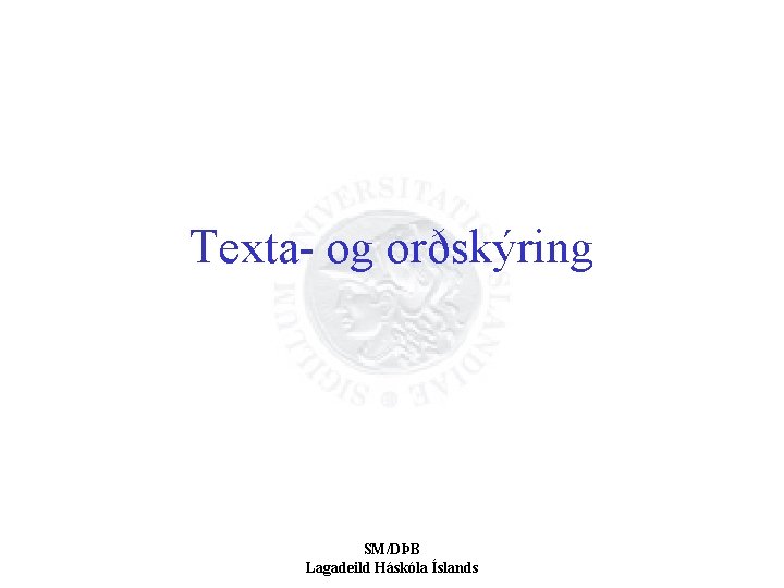 Texta- og orðskýring SM/DÞB Lagadeild Háskóla Íslands 