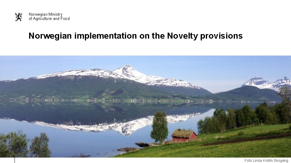 Norwegian Ministry of Agriculture and Food Norwegian implementation on the Novelty provisions Norwegian Ministry