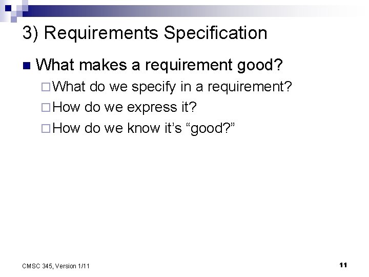 3) Requirements Specification n What makes a requirement good? ¨ What do we specify