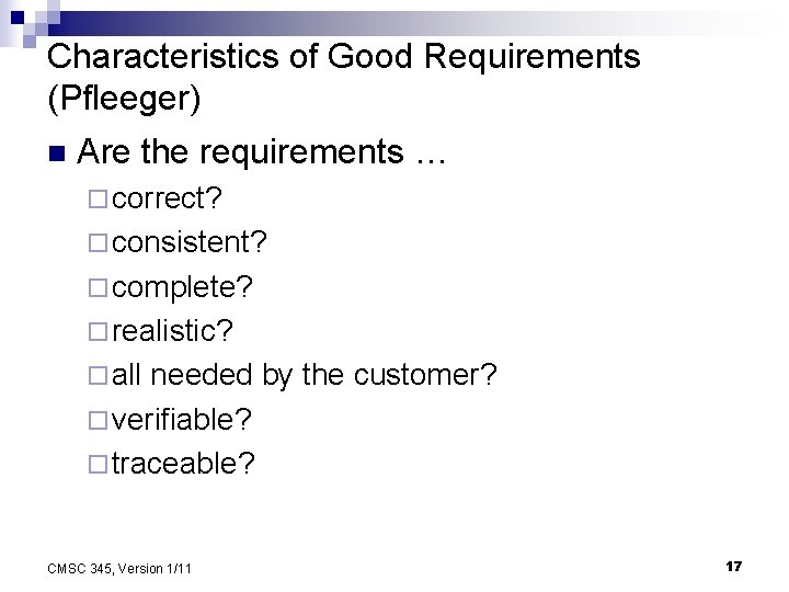 Characteristics of Good Requirements (Pfleeger) n Are the requirements … ¨ correct? ¨ consistent?