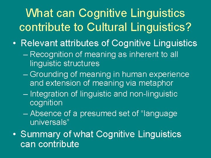 What can Cognitive Linguistics contribute to Cultural Linguistics? • Relevant attributes of Cognitive Linguistics