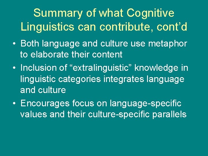 Summary of what Cognitive Linguistics can contribute, cont’d • Both language and culture use