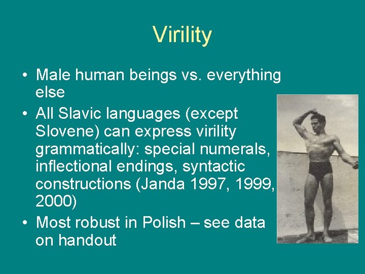 Virility • Male human beings vs. everything else • All Slavic languages (except Slovene)