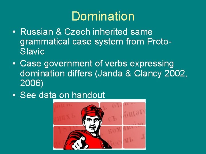 Domination • Russian & Czech inherited same grammatical case system from Proto. Slavic •