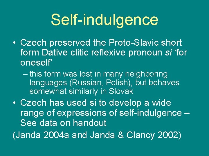 Self-indulgence • Czech preserved the Proto-Slavic short form Dative clitic reflexive pronoun si ‘for