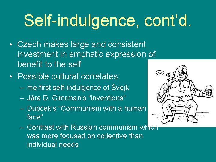 Self-indulgence, cont’d. • Czech makes large and consistent investment in emphatic expression of benefit
