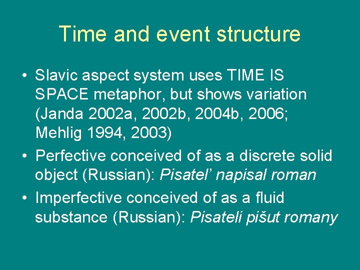 Time and event structure • Slavic aspect system uses TIME IS SPACE metaphor, but