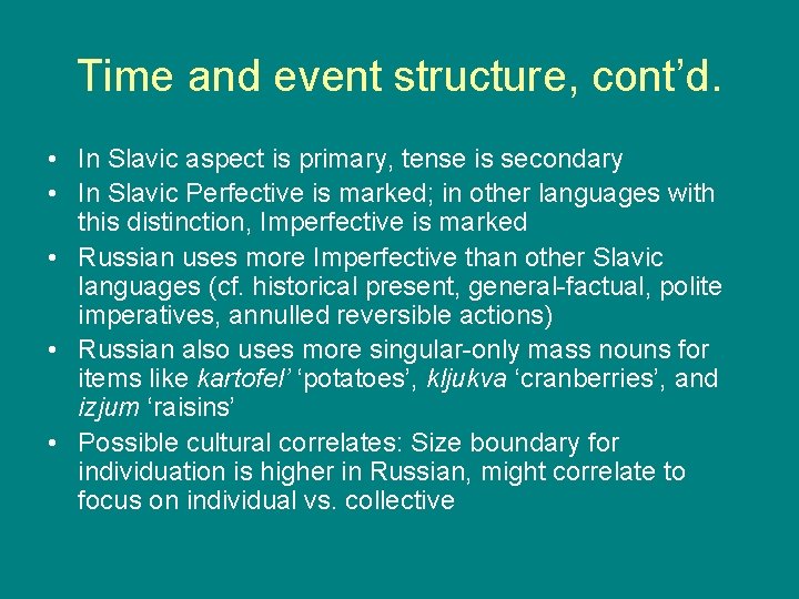 Time and event structure, cont’d. • In Slavic aspect is primary, tense is secondary