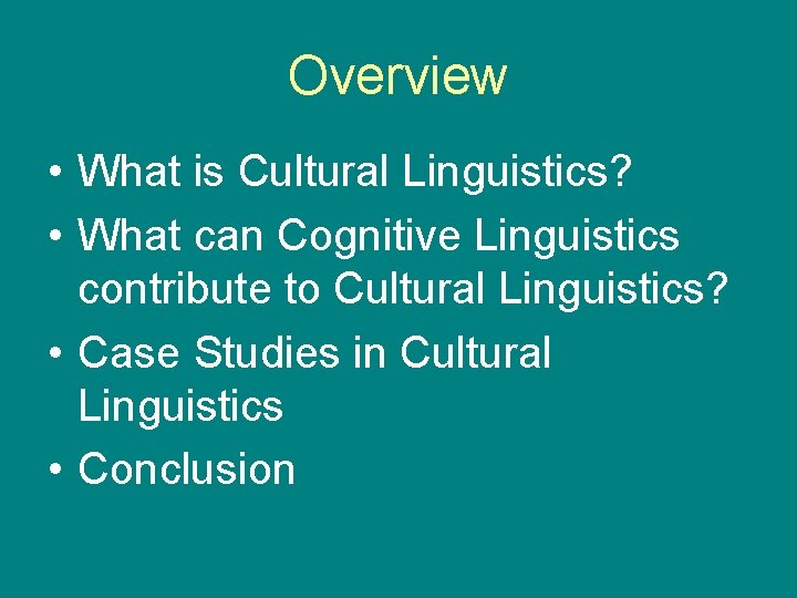 Overview • What is Cultural Linguistics? • What can Cognitive Linguistics contribute to Cultural