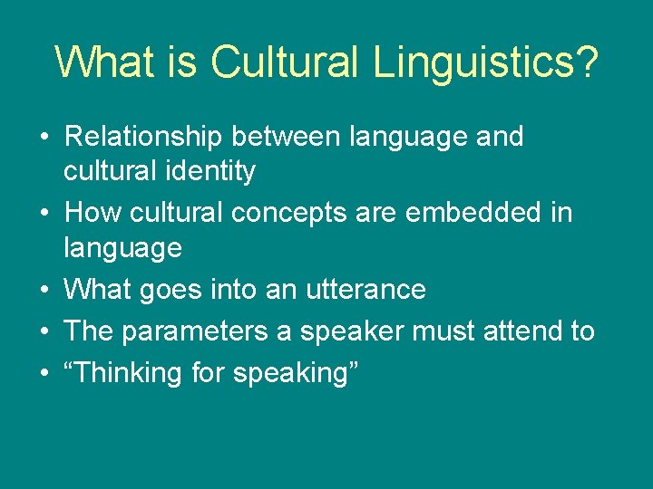 What is Cultural Linguistics? • Relationship between language and cultural identity • How cultural