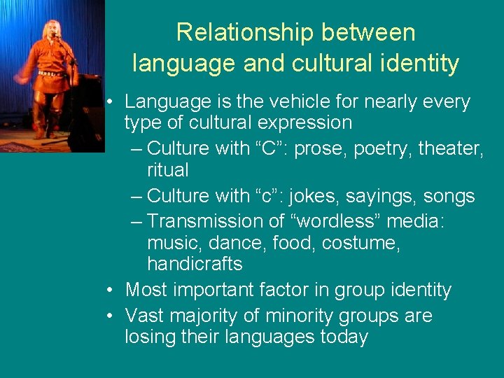 Relationship between language and cultural identity • Language is the vehicle for nearly every