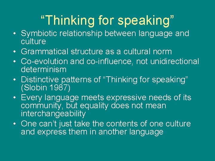 “Thinking for speaking” • Symbiotic relationship between language and culture • Grammatical structure as