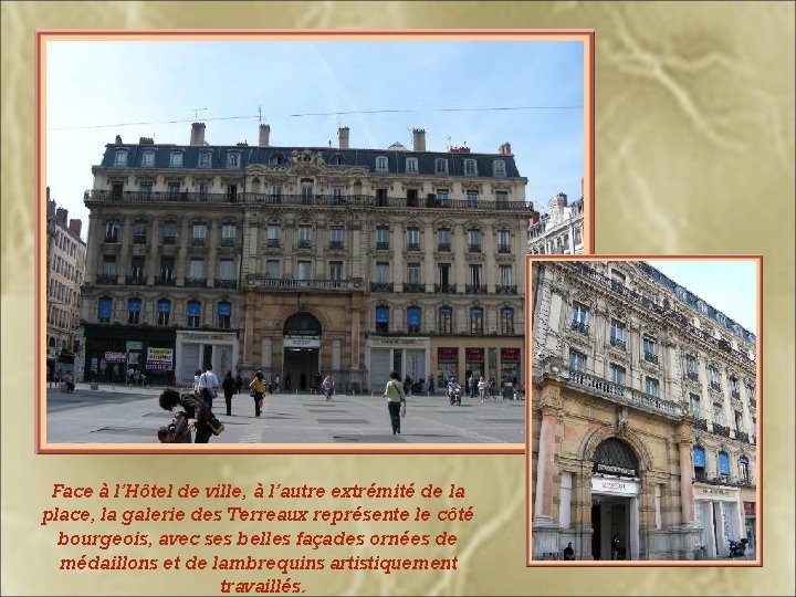 Face à l’Hôtel de ville, à l’autre extrémité de la place, la galerie des