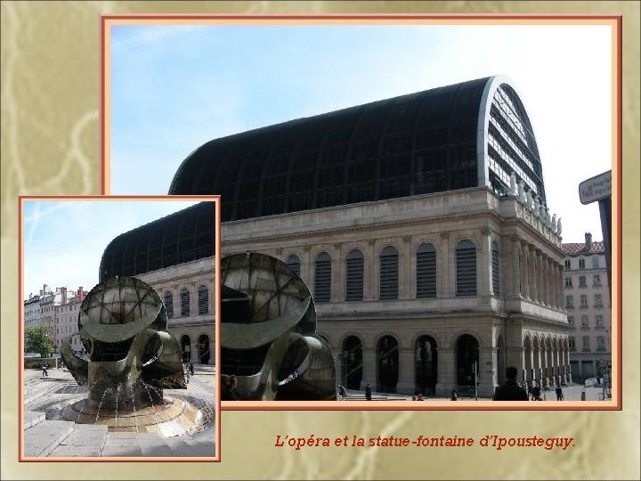 L’opéra et la statue-fontaine d’Ipousteguy. 