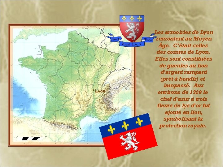 Les armoiries de Lyon remontent au Moyen ge. C’était celles des comtes de Lyon.