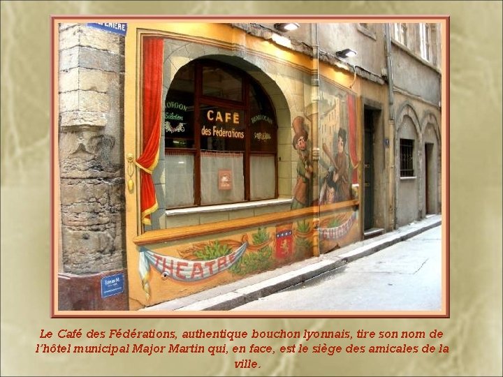 Le Café des Fédérations, authentique bouchon lyonnais, tire son nom de l’hôtel municipal Major
